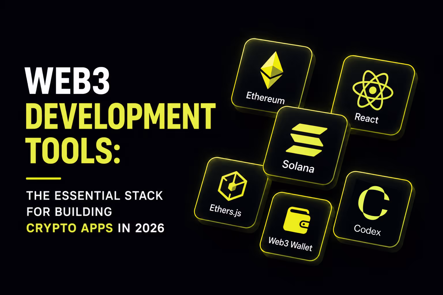 Dark futuristic banner for “Web3 Development Tools: The Essential Stack for Building Crypto Apps in 2026,” showing floating neon chartreuse cards for Ethereum, Solana, React, Ethers.js, Web3 Wallet, and Codex beside bold headline text.