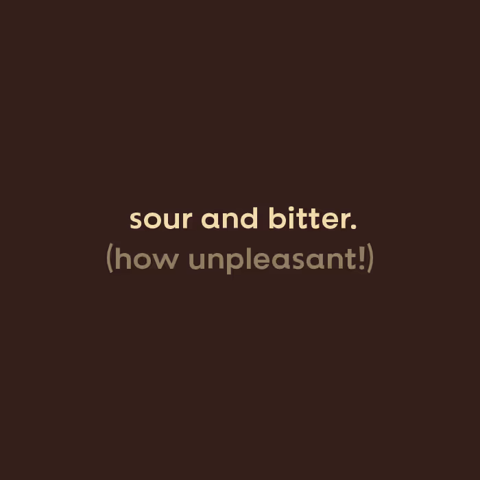 Text on dark background saying 'sour and bitter. (how unpleasant!)'