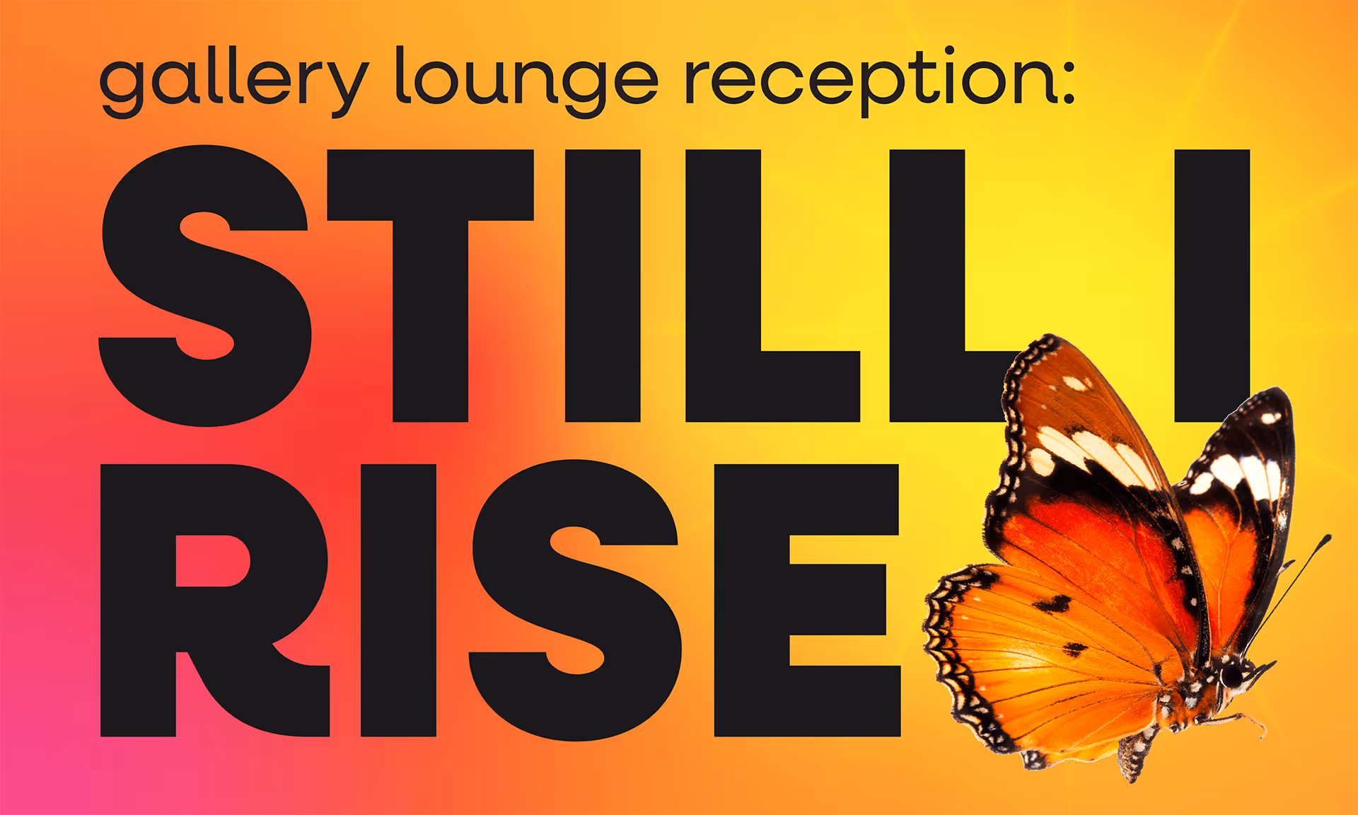 Gallery lounge reception poster with text 'STILL I RISE' and an orange butterfly on colorful background.