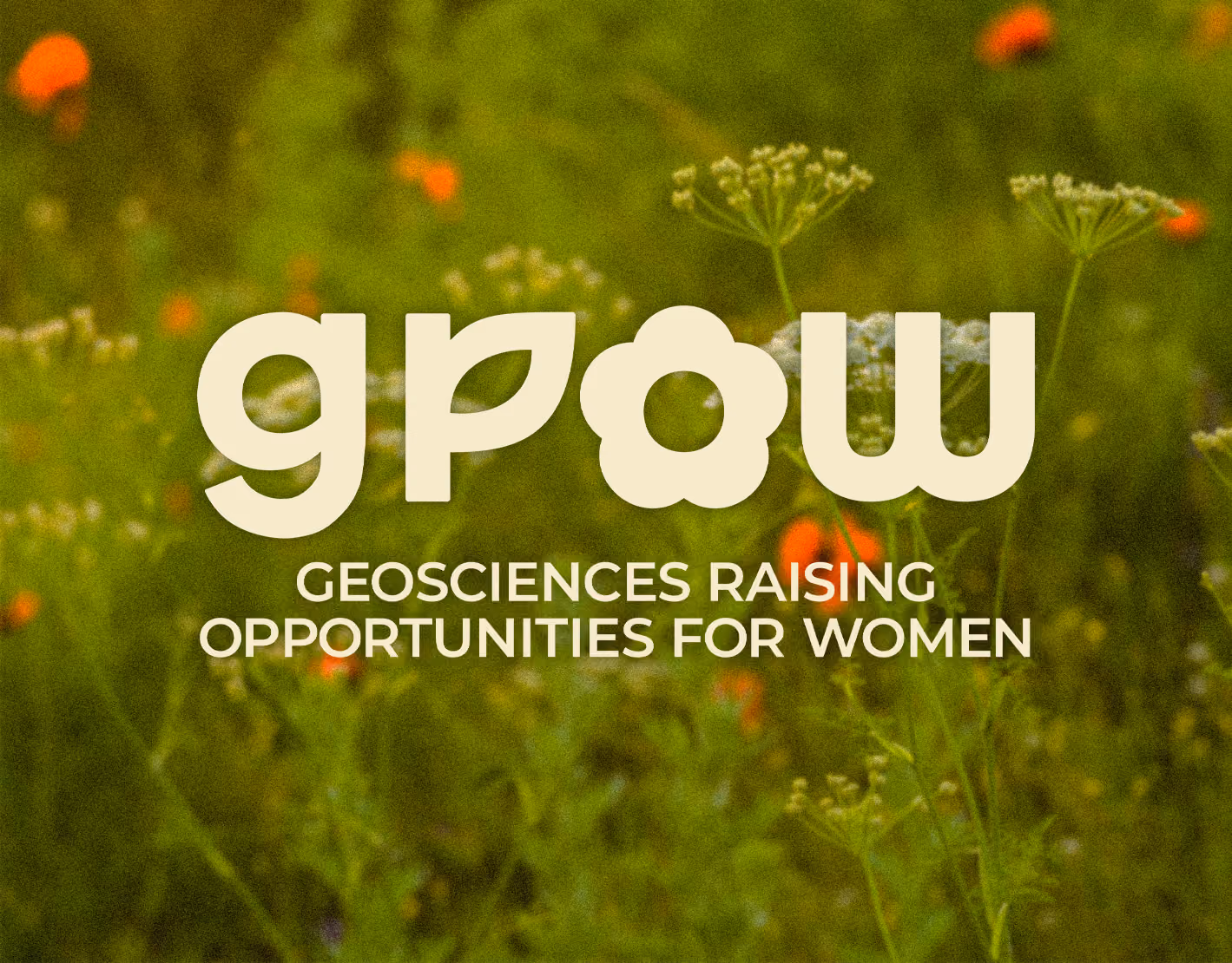White text that reads "Grow Geosciences Raising Opportunities For Women" over a field of wildflowers