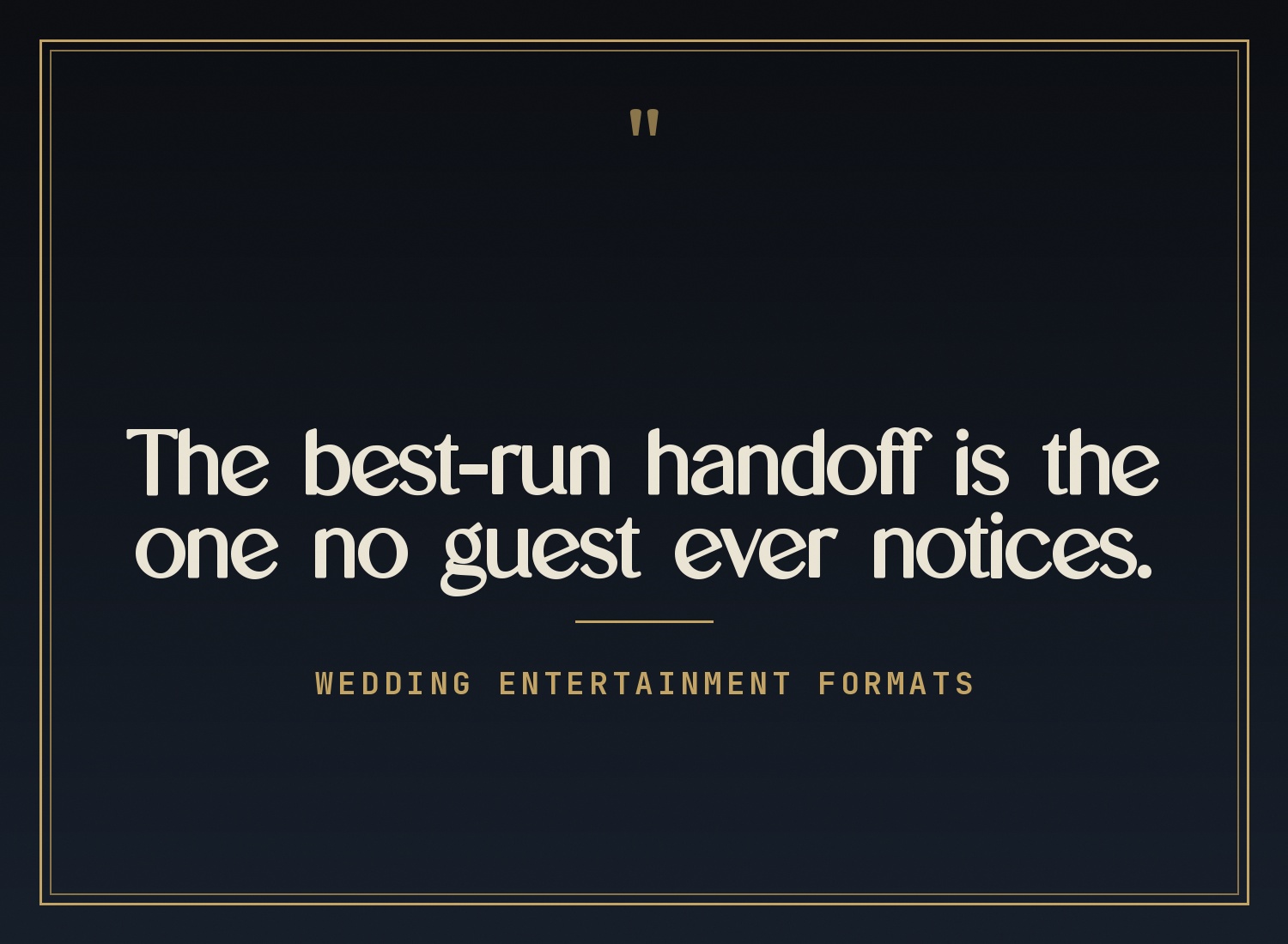 Quote card: a wedding entertainment handoff done well is the one no guest ever notices