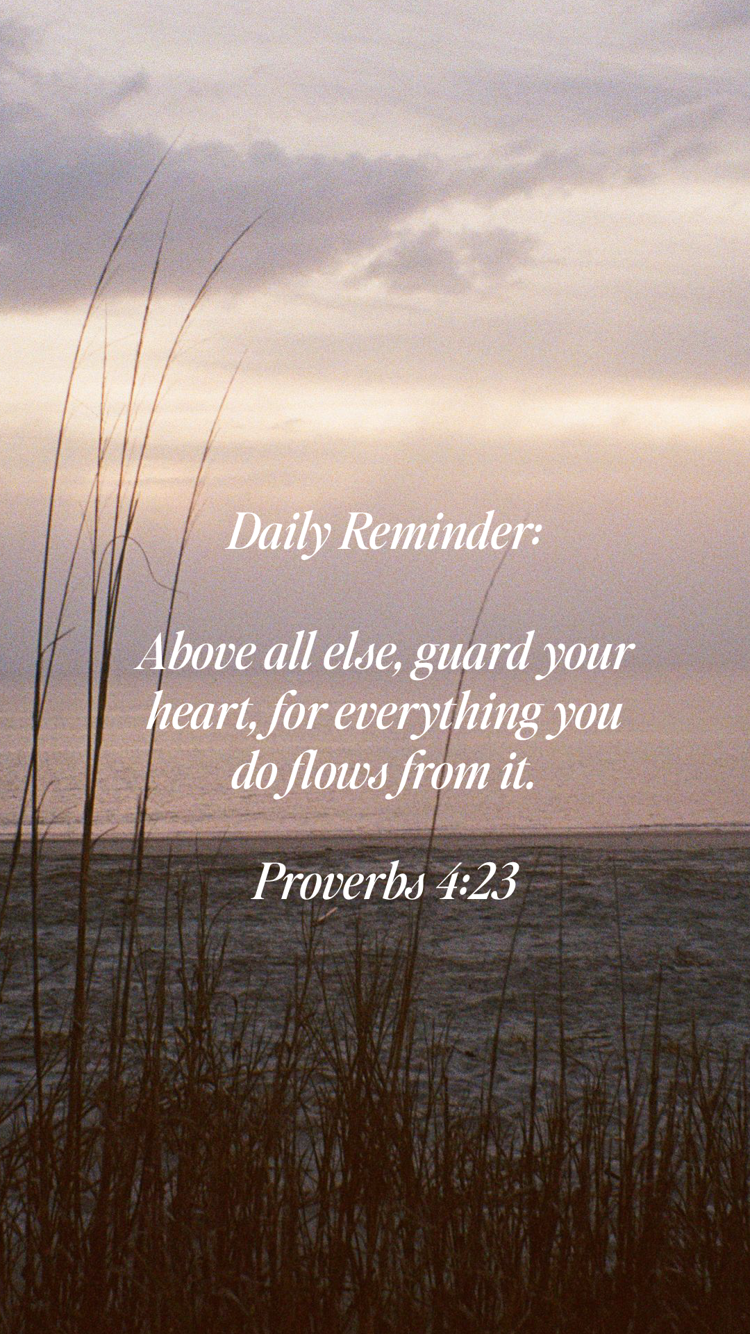 Lock screen Daily Reminder: Above all else guard your heart, for everything you do flows from it. Proverbs 4:23