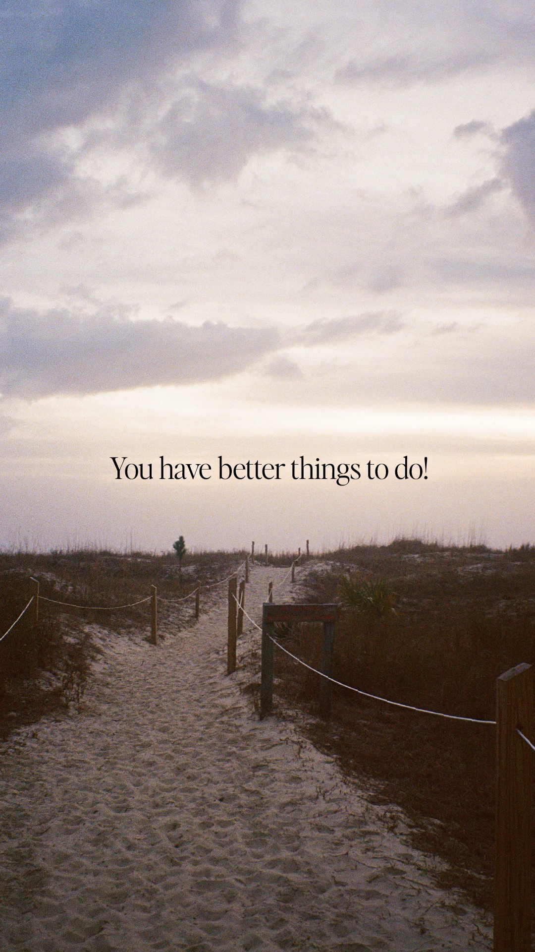 Lock screen You have better things to do!