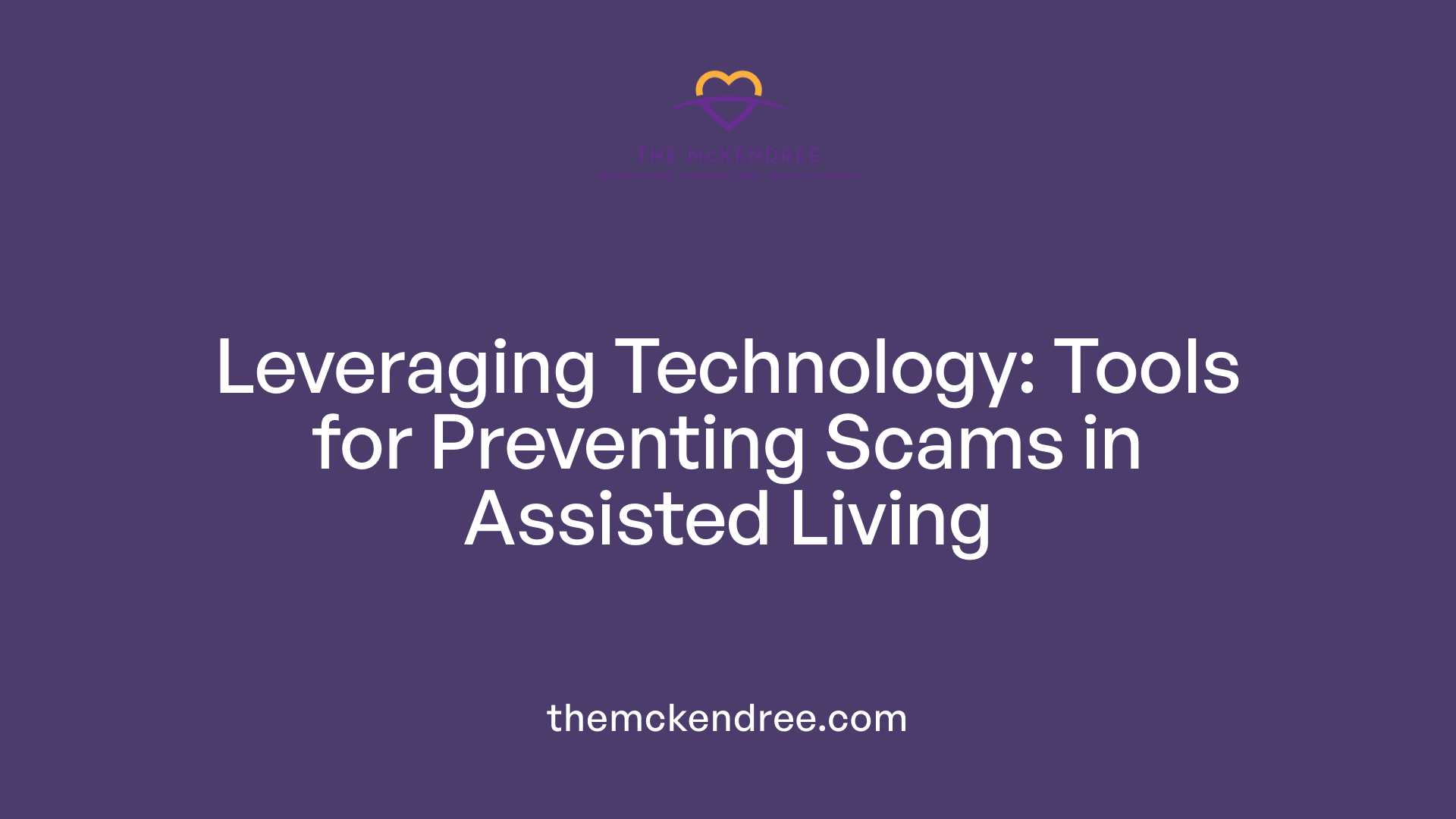 Leveraging Technology: Tools for Preventing Scams in Assisted Living