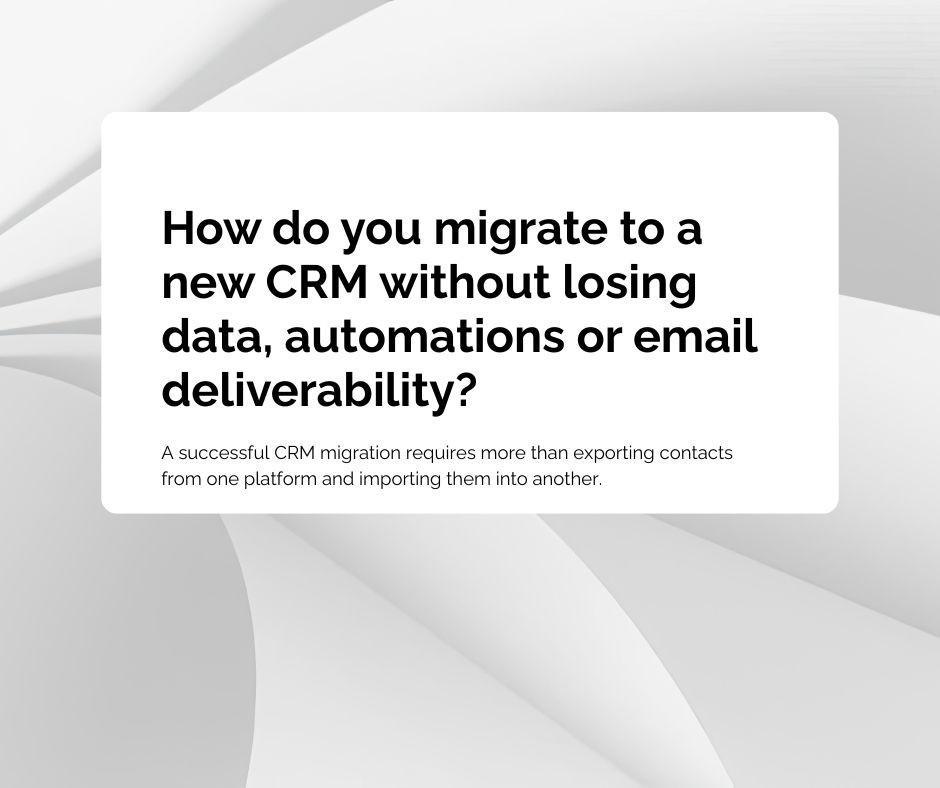 How Do You Migrate to a New CRM Without Losing Data, Automations or Email Deliverability?