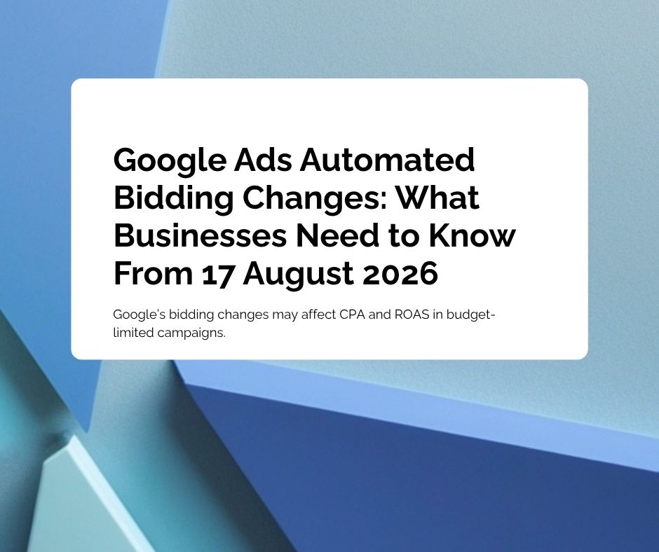 Google Ads Automated Bidding Changes: What Businesses Need to Know From 17 August 2026