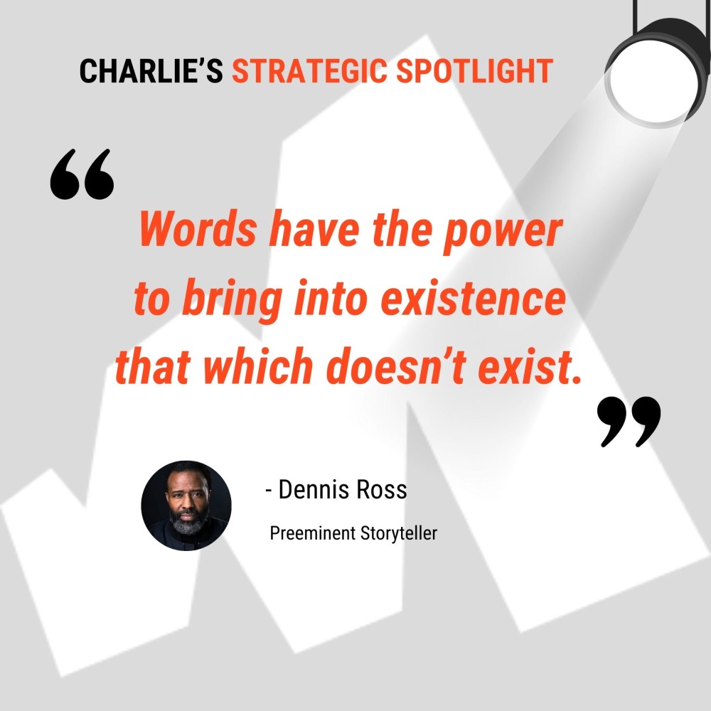 Charlie's strategic spotlight quote by Dennis Ross "words have the power to bring into existence that which doesn't exist"