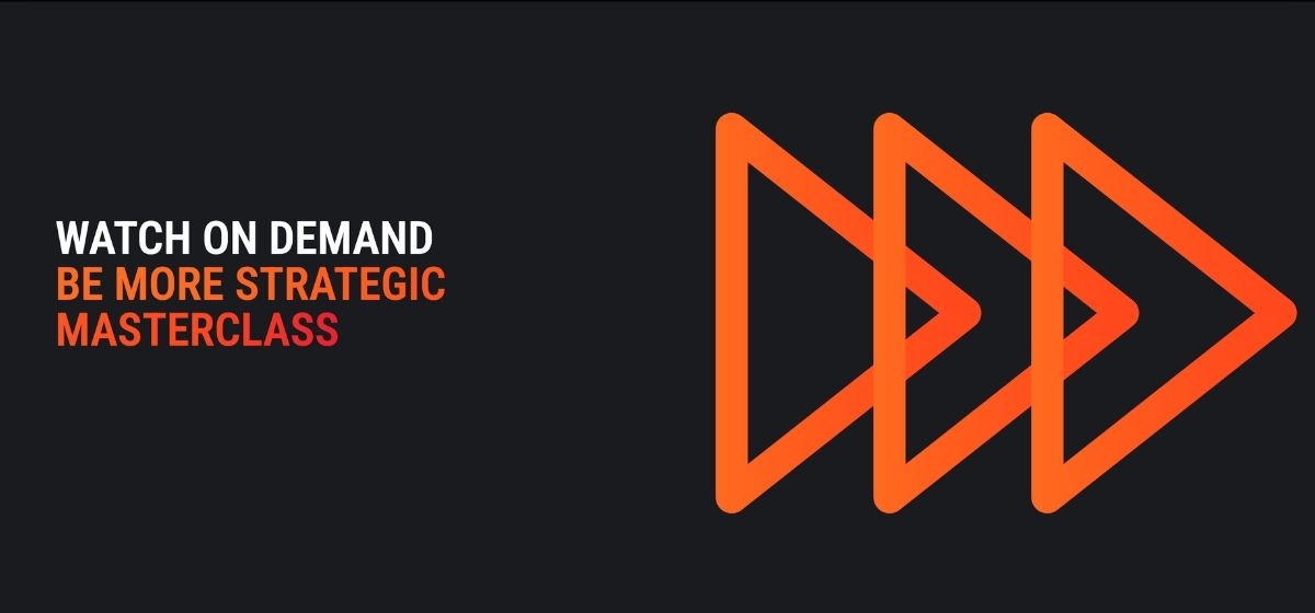 Watch on demand - Be More Strategic Masterclass