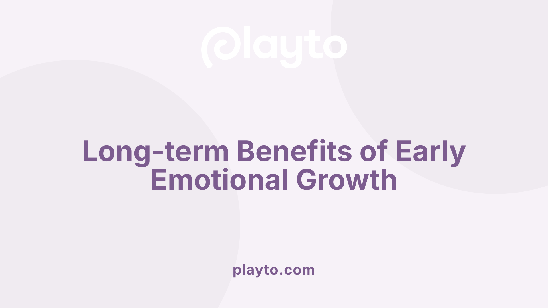 Long-term Benefits of Early Emotional Growth