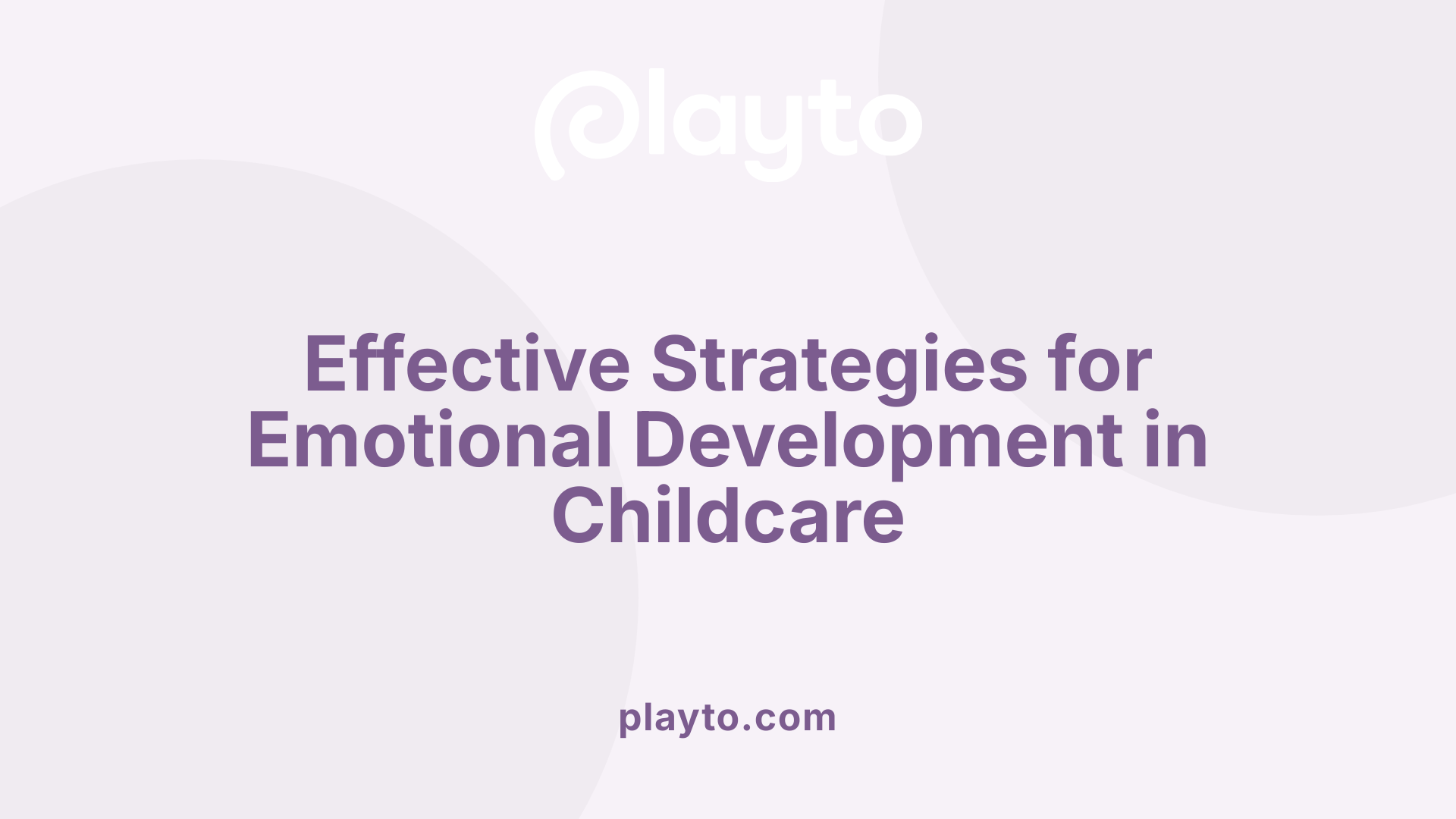Effective Strategies for Emotional Development in Childcare