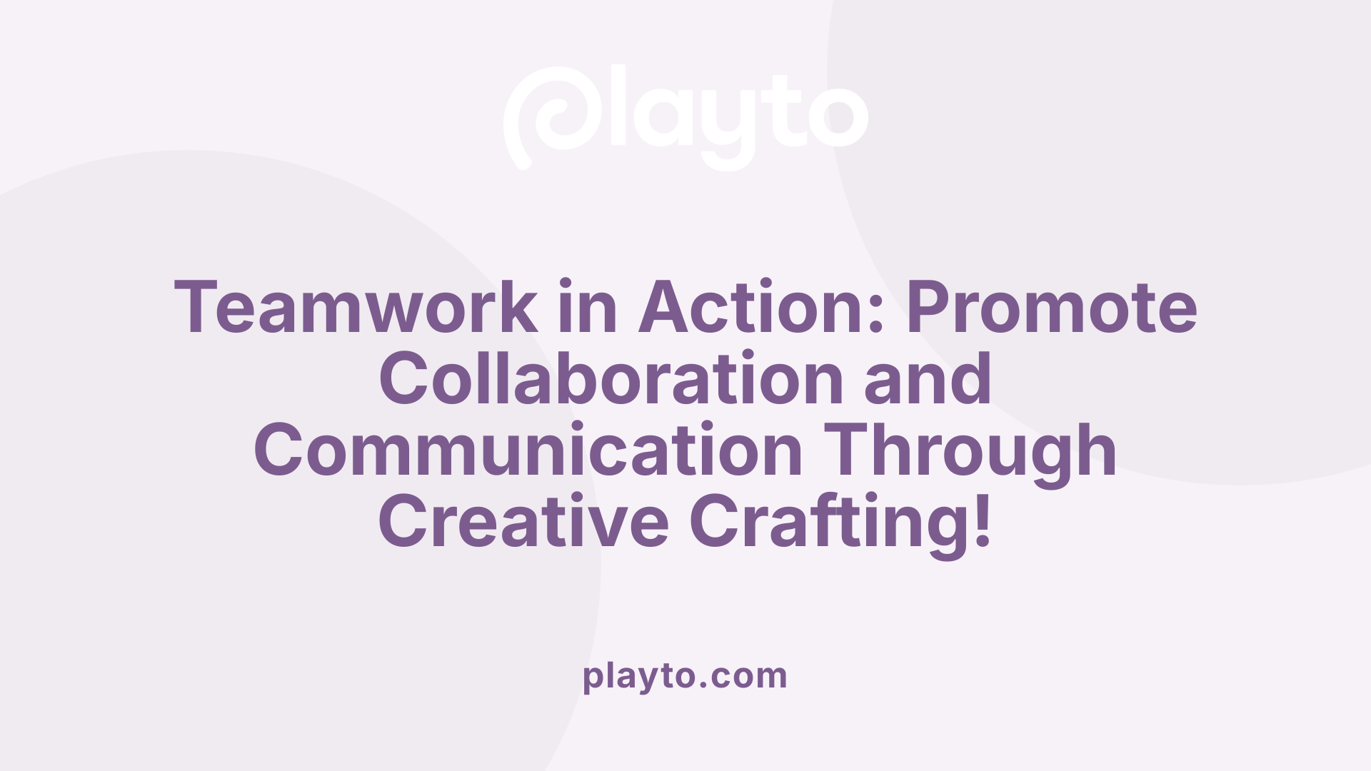 Teamwork in Action: Promote Collaboration and Communication Through Creative Crafting!