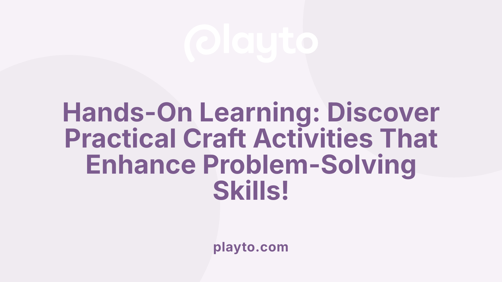 Hands-On Learning: Discover Practical Craft Activities That Enhance Problem-Solving Skills!