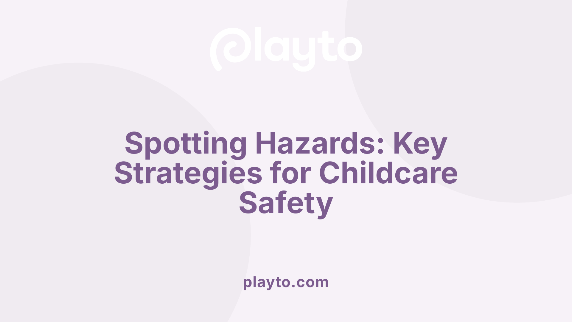 Spotting Hazards: Key Strategies for Childcare Safety