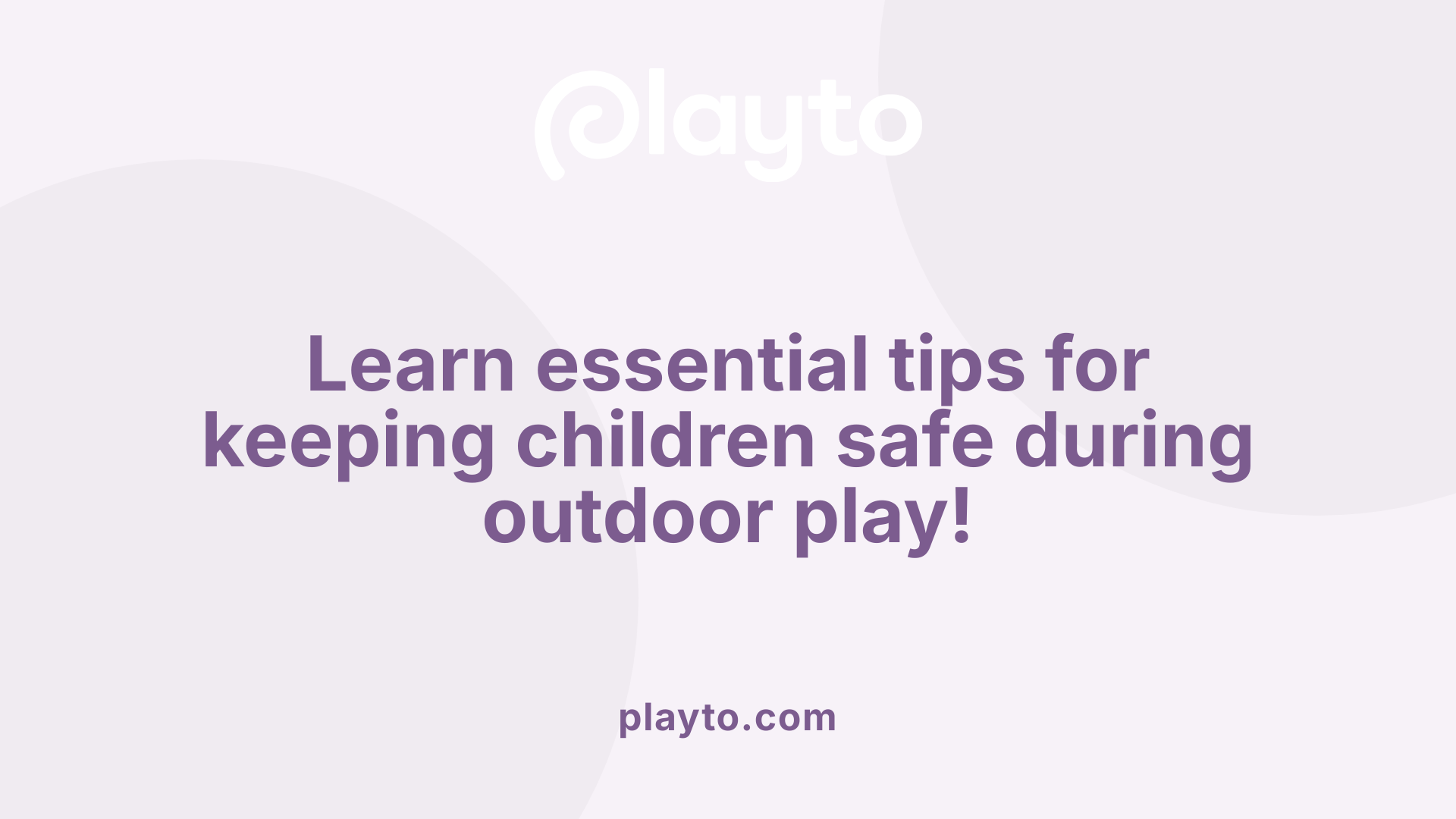 Learn essential tips for keeping children safe during outdoor play!