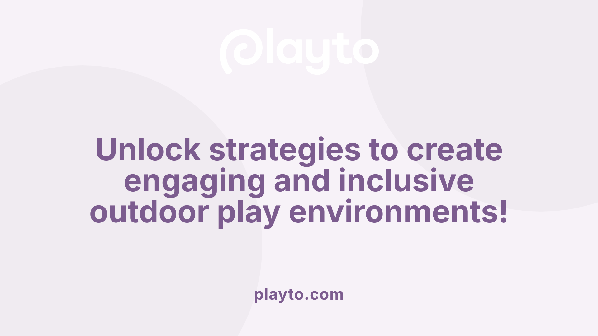 Unlock strategies to create engaging and inclusive outdoor play environments!