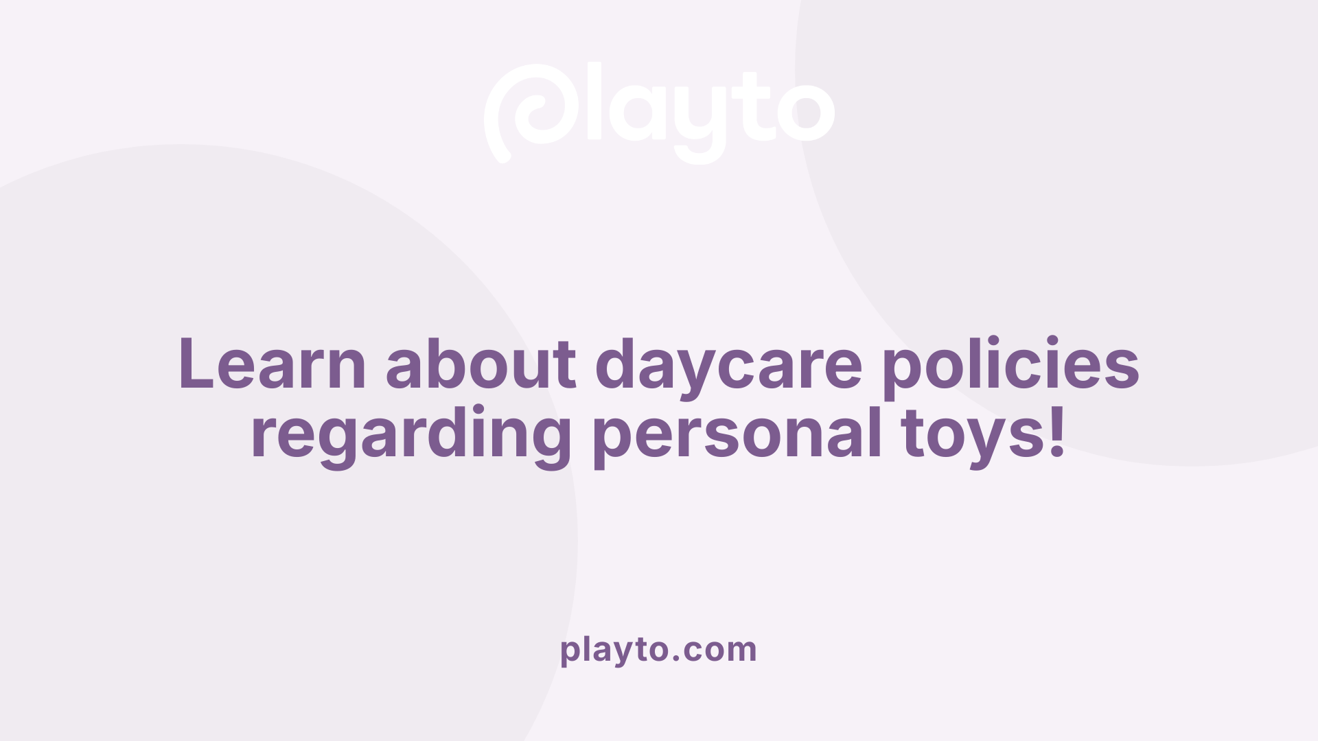 Learn about daycare policies regarding personal toys!