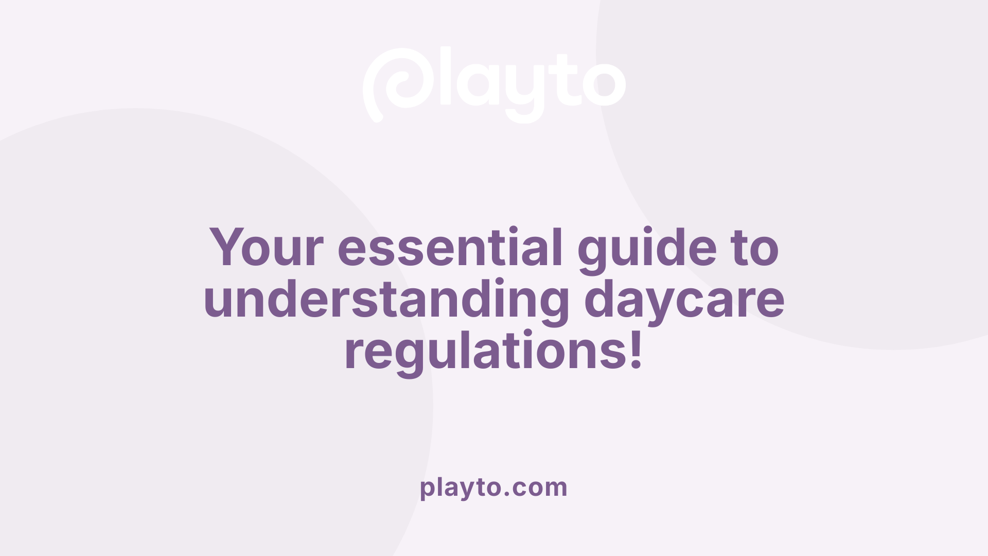 Your essential guide to understanding daycare regulations!