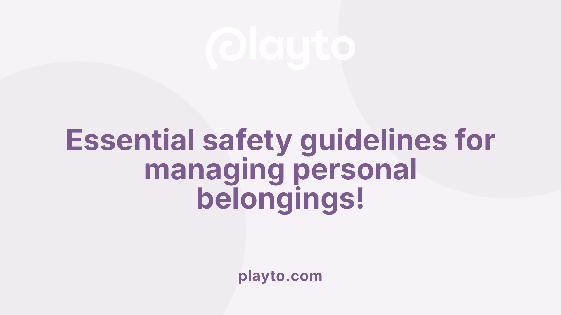 Essential safety guidelines for managing personal belongings!