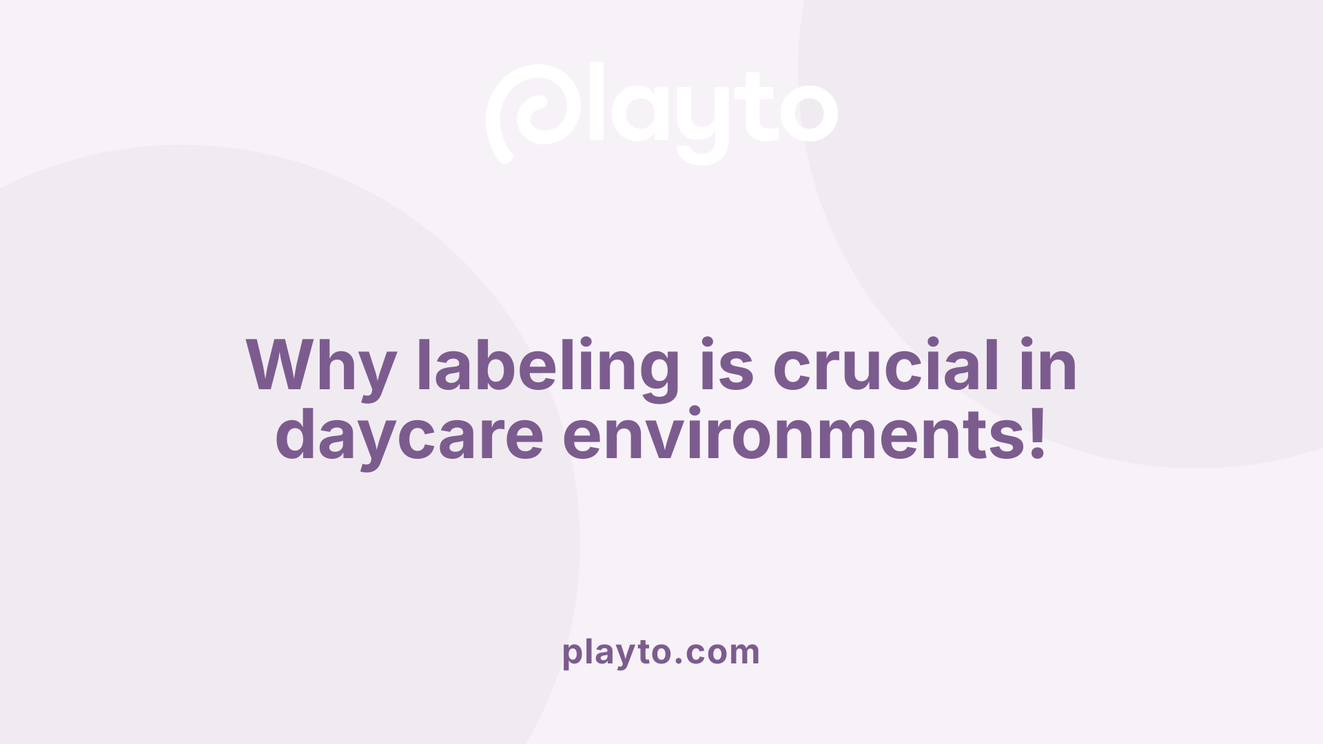 Why labeling is crucial in daycare environments!