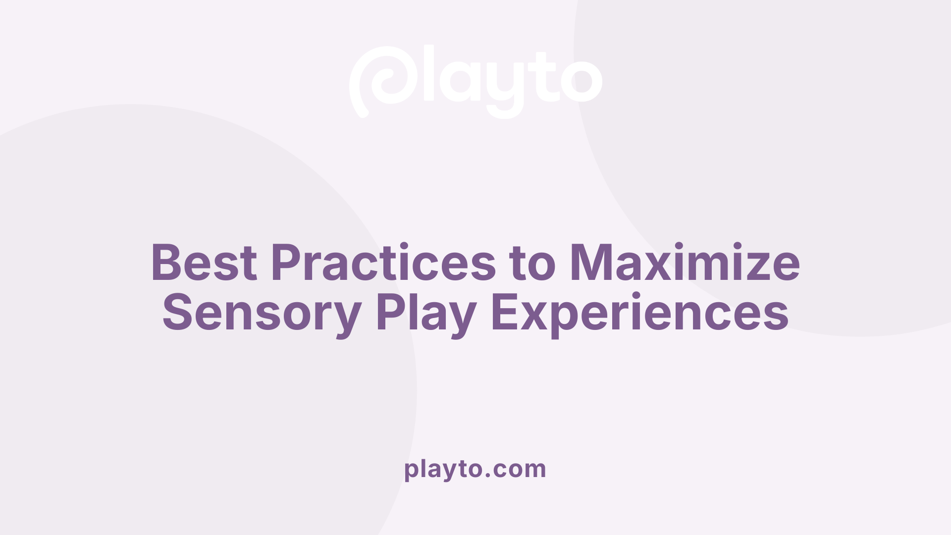 Best Practices to Maximize Sensory Play Experiences