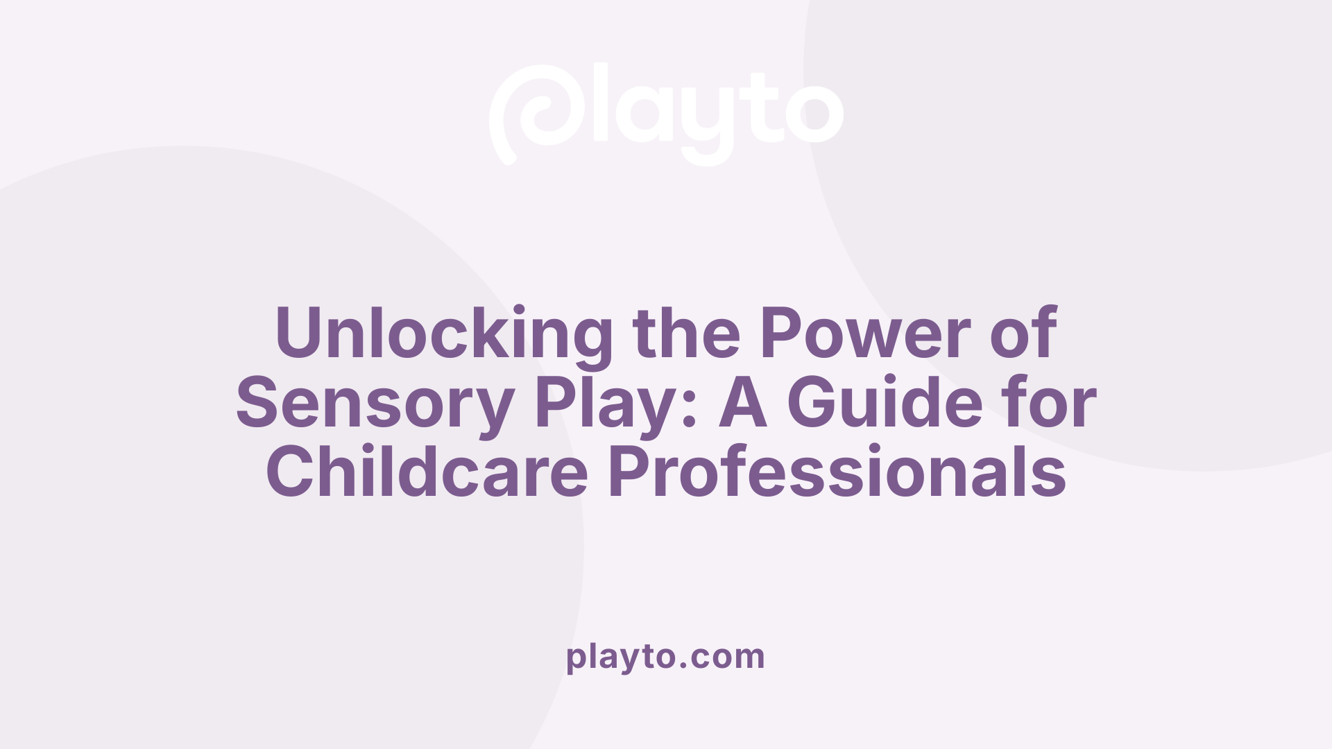 Unlocking the Power of Sensory Play: A Guide for Childcare Professionals