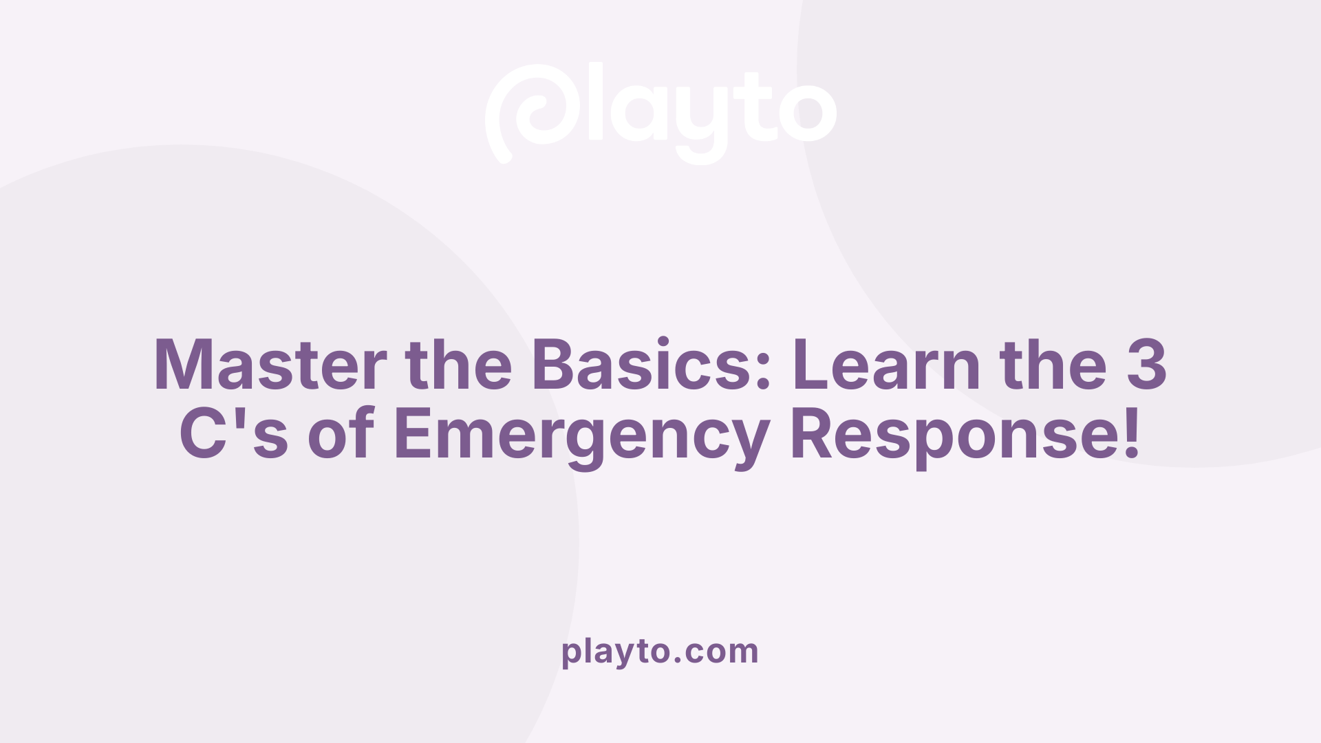 Master the Basics: Learn the 3 C's of Emergency Response!