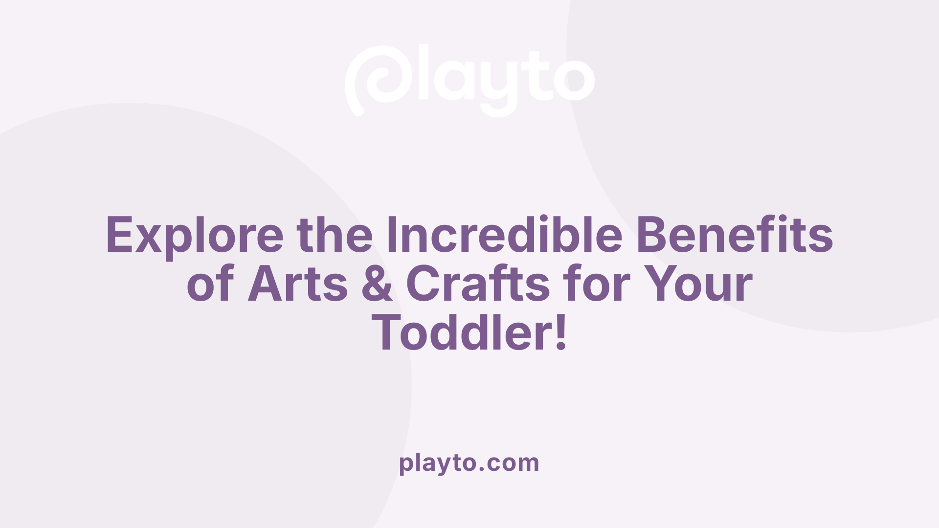 Explore the Incredible Benefits of Arts & Crafts for Your Toddler!