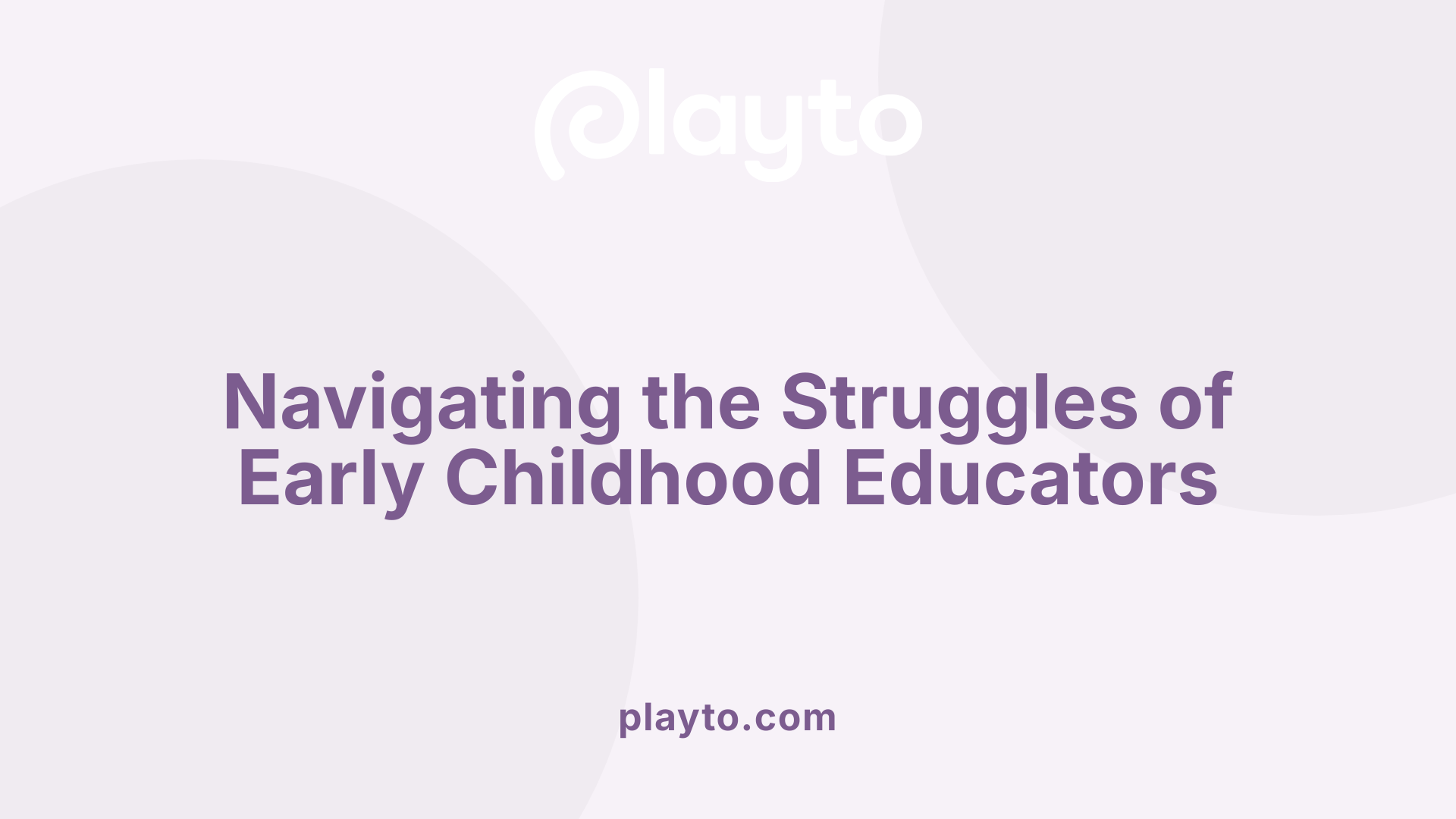 Navigating the Struggles of Early Childhood Educators