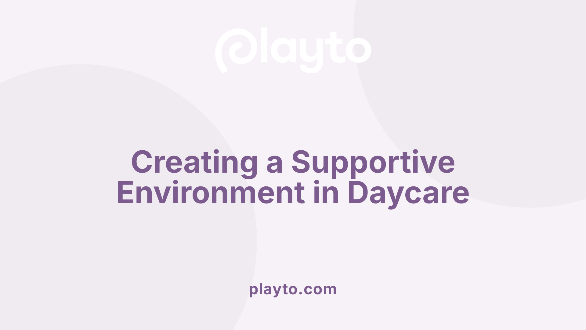 Creating a Supportive Environment in Daycare