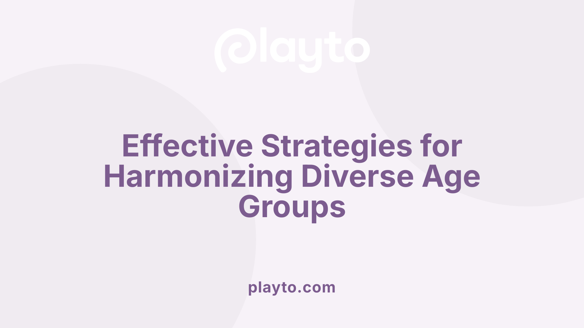 Effective Strategies for Harmonizing Diverse Age Groups