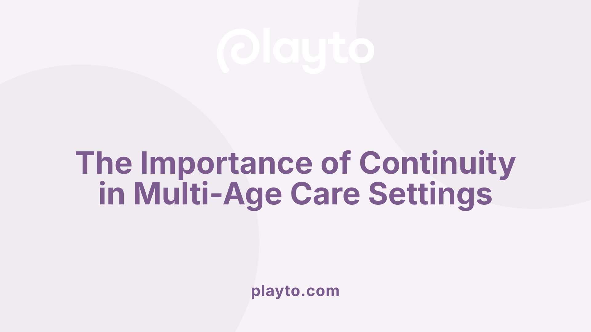 The Importance of Continuity in Multi-Age Care Settings