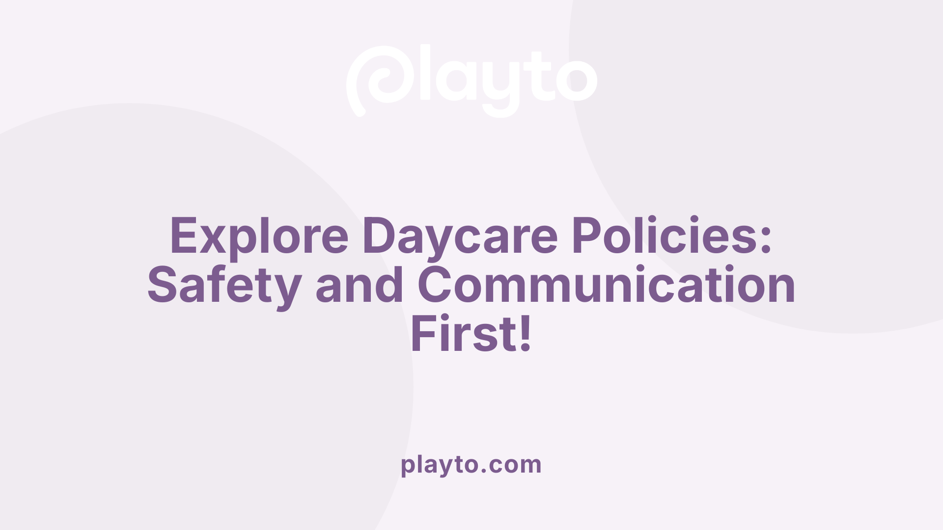 Explore Daycare Policies: Safety and Communication First!
