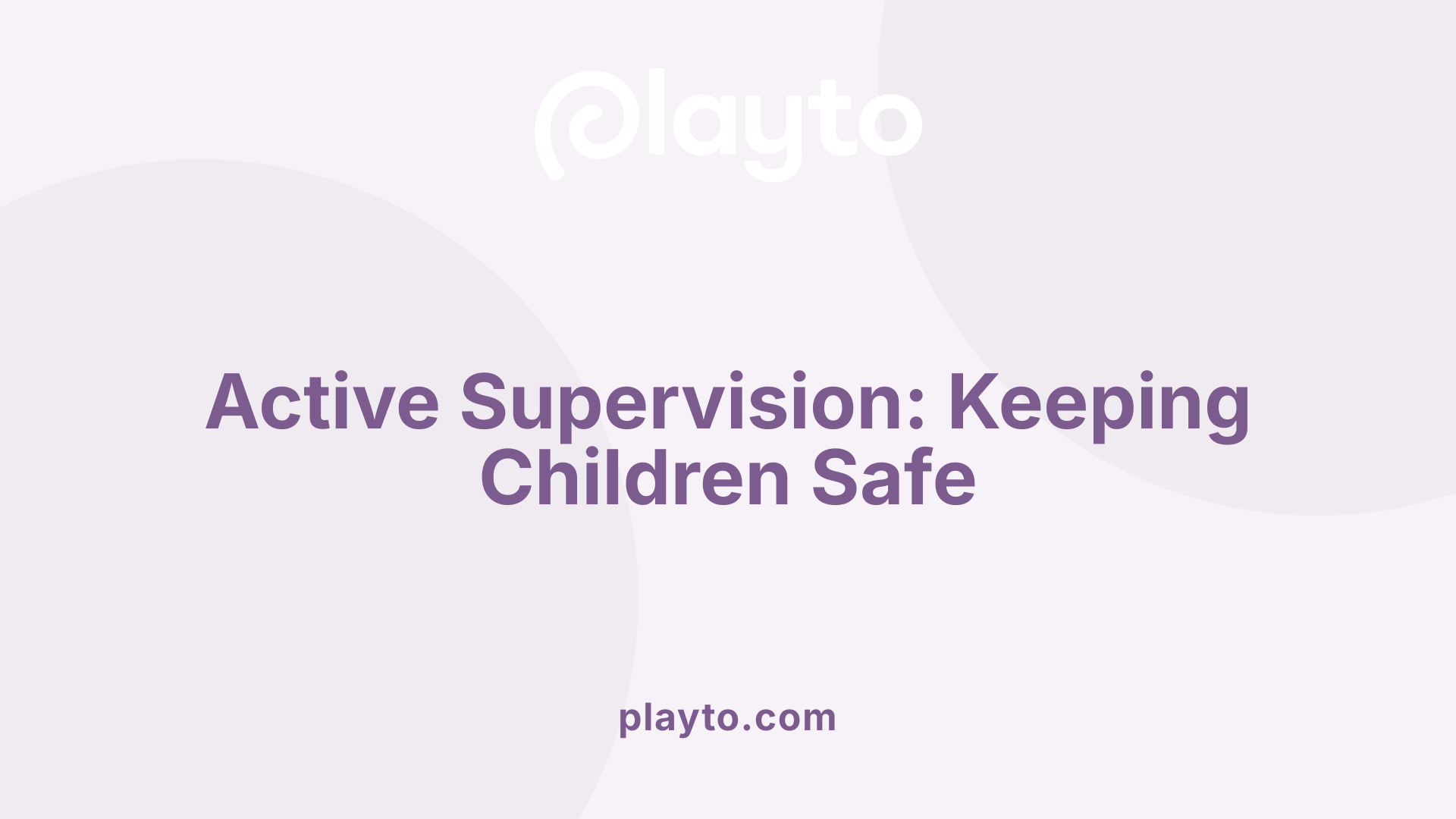 Active Supervision: Keeping Children Safe