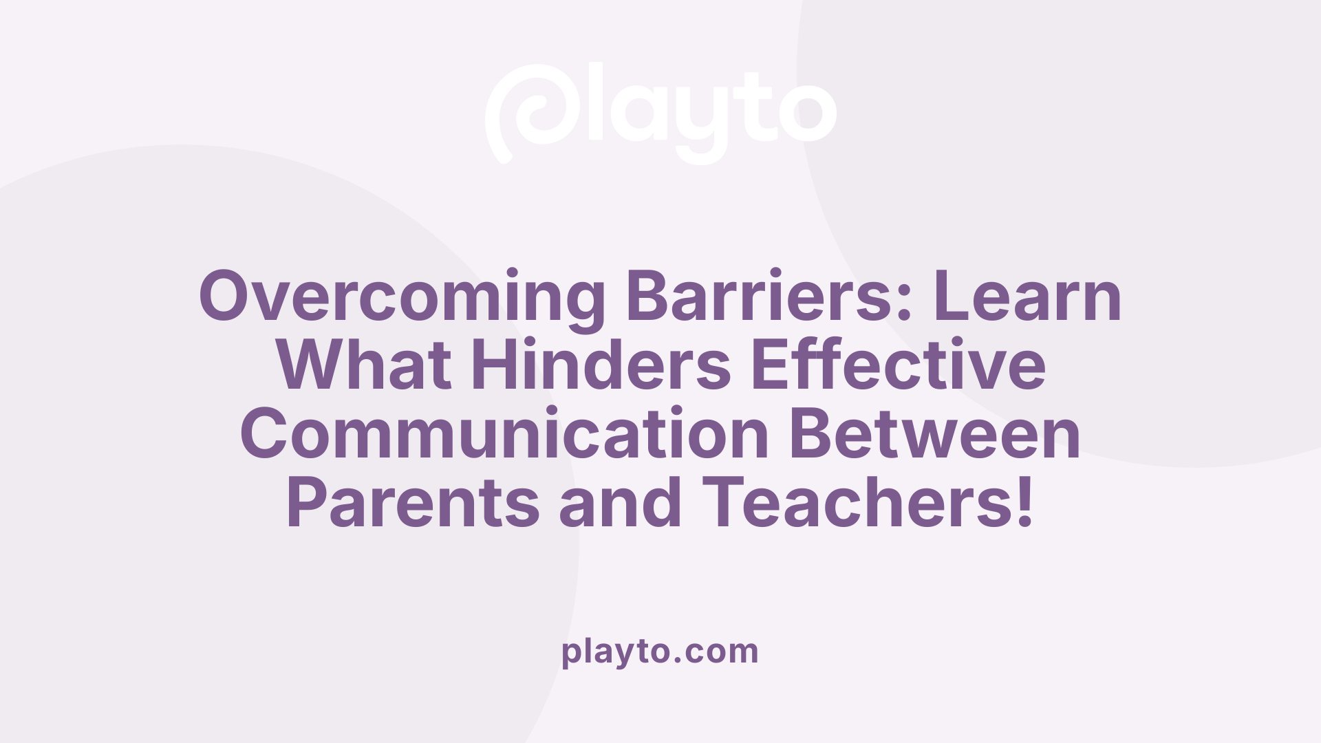 Overcoming Barriers: Learn What Hinders Effective Communication Between Parents and Teachers!