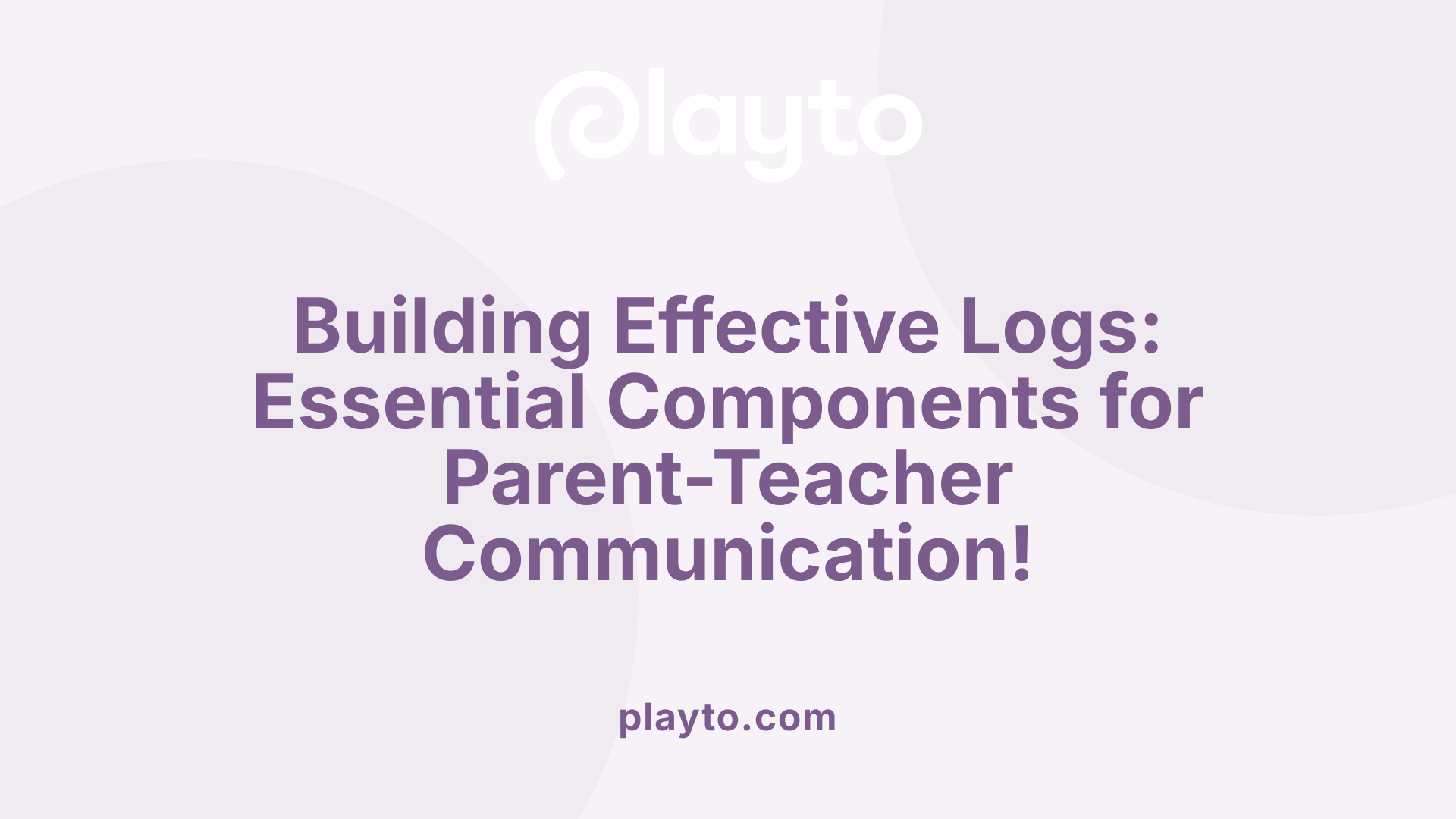 Building Effective Logs: Essential Components for Parent-Teacher Communication!