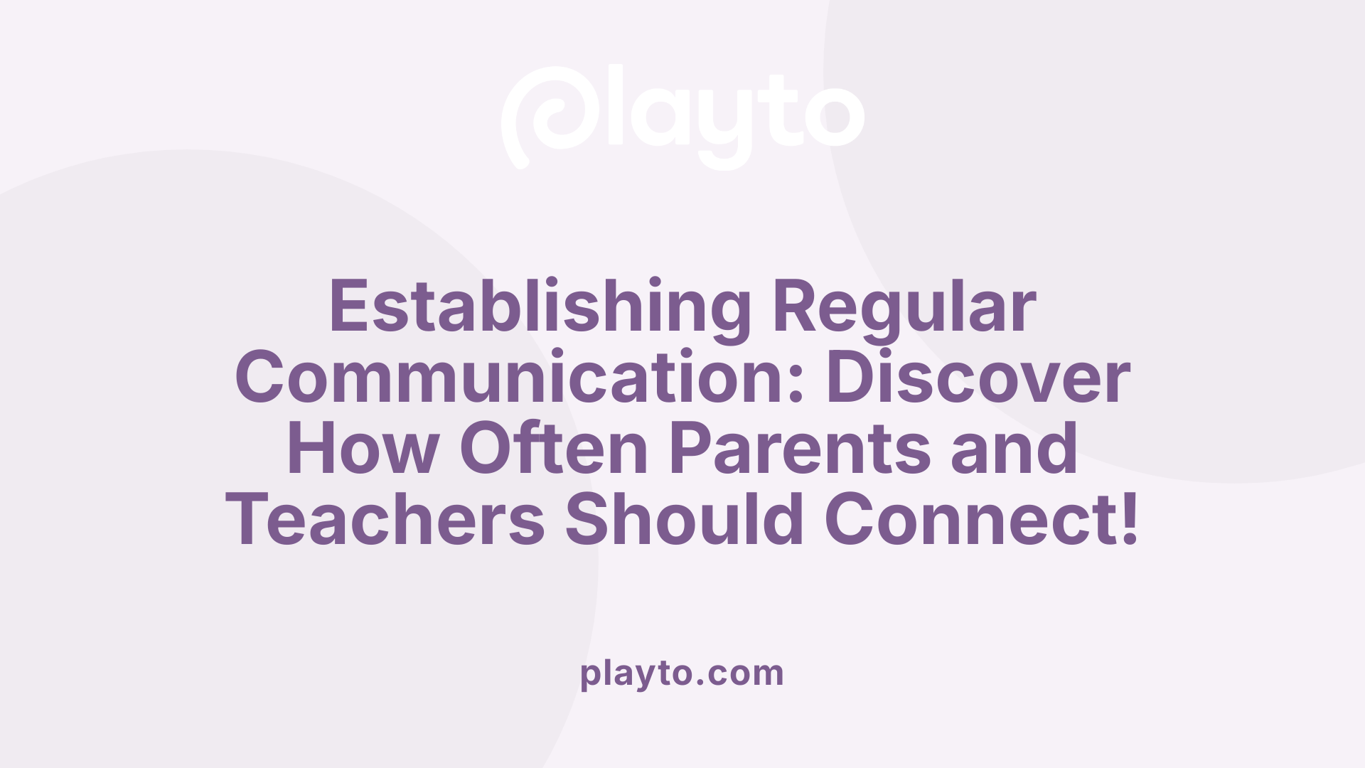 Establishing Regular Communication: Discover How Often Parents and Teachers Should Connect!