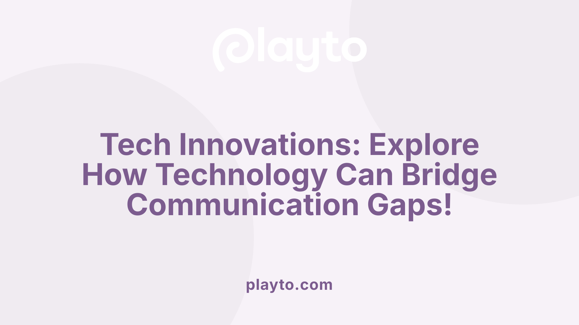 Tech Innovations: Explore How Technology Can Bridge Communication Gaps!