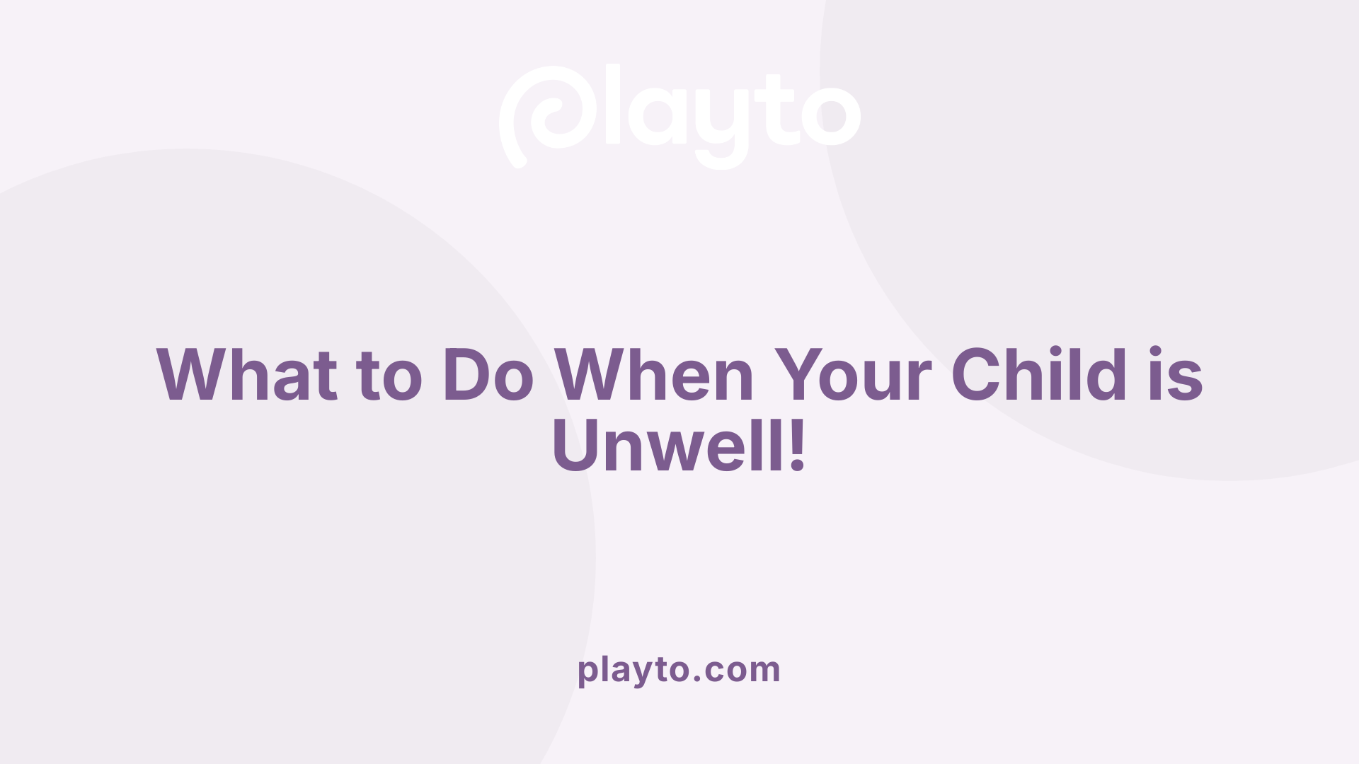 What to Do When Your Child is Unwell!