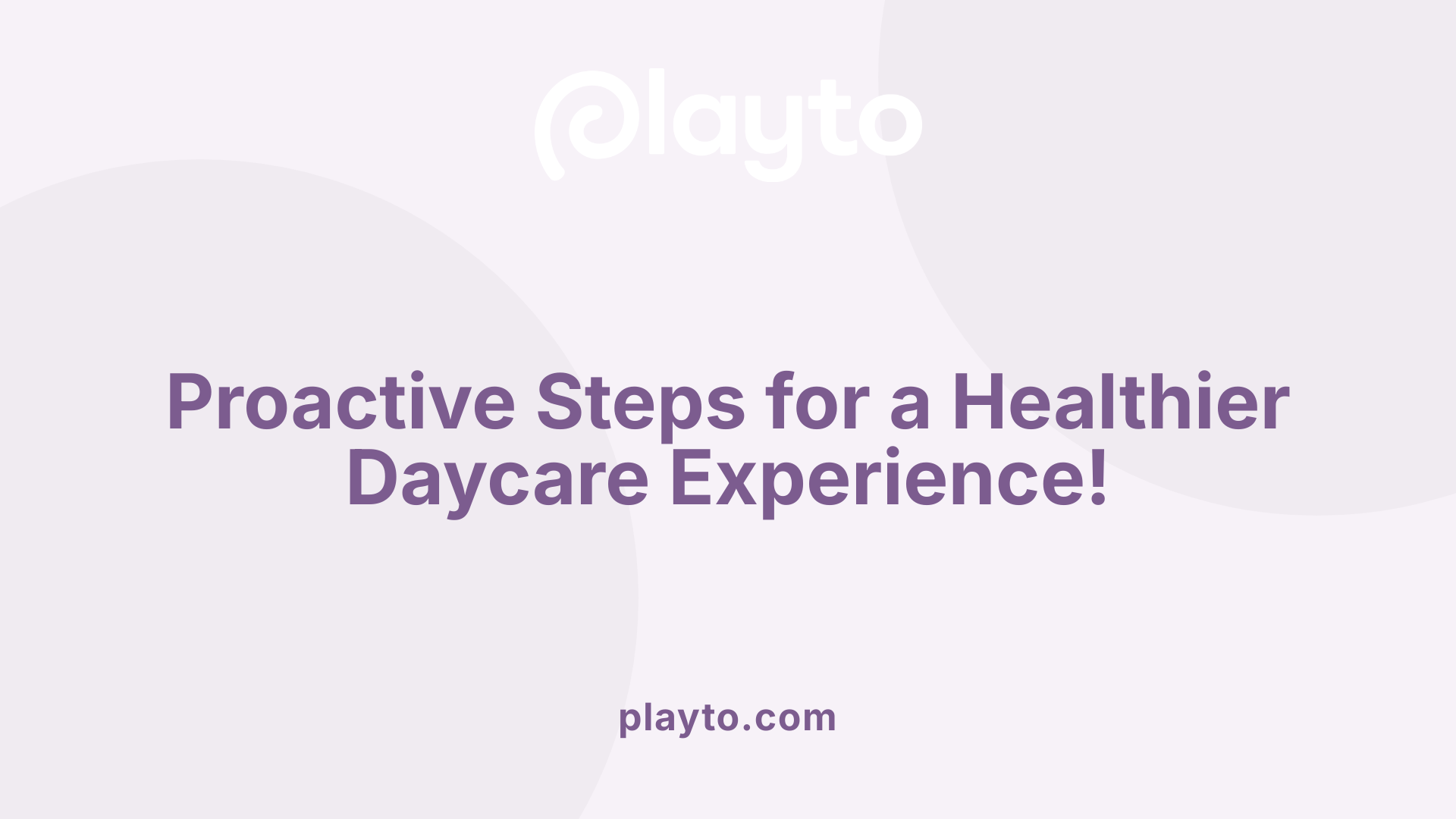 Proactive Steps for a Healthier Daycare Experience!