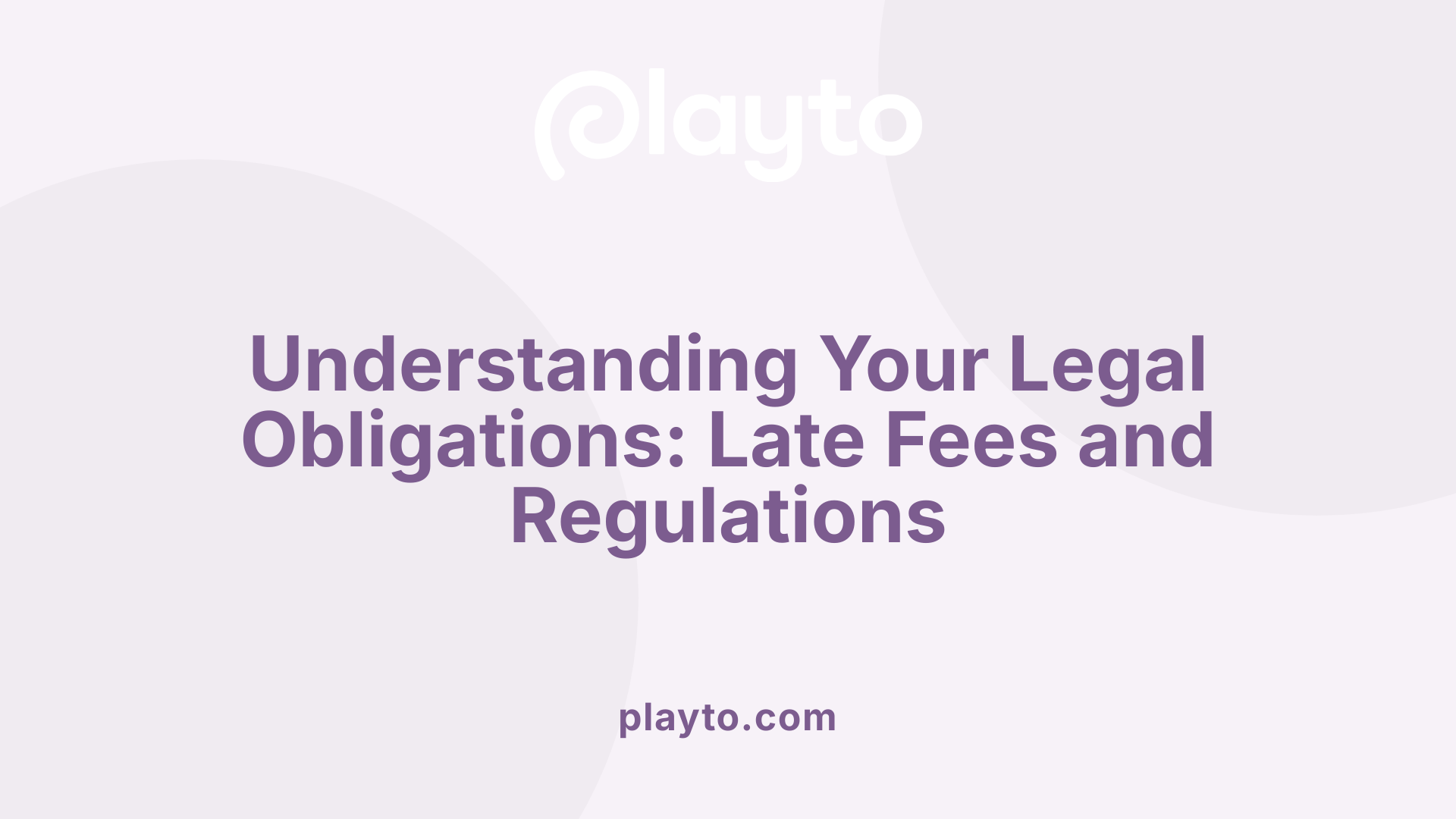 Understanding Your Legal Obligations: Late Fees and Regulations
