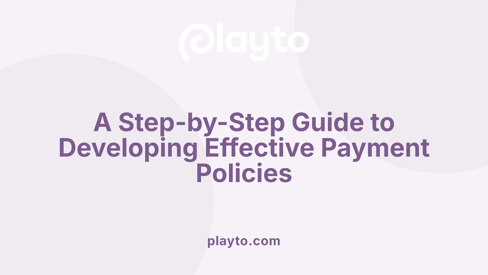 A Step-by-Step Guide to Developing Effective Payment Policies