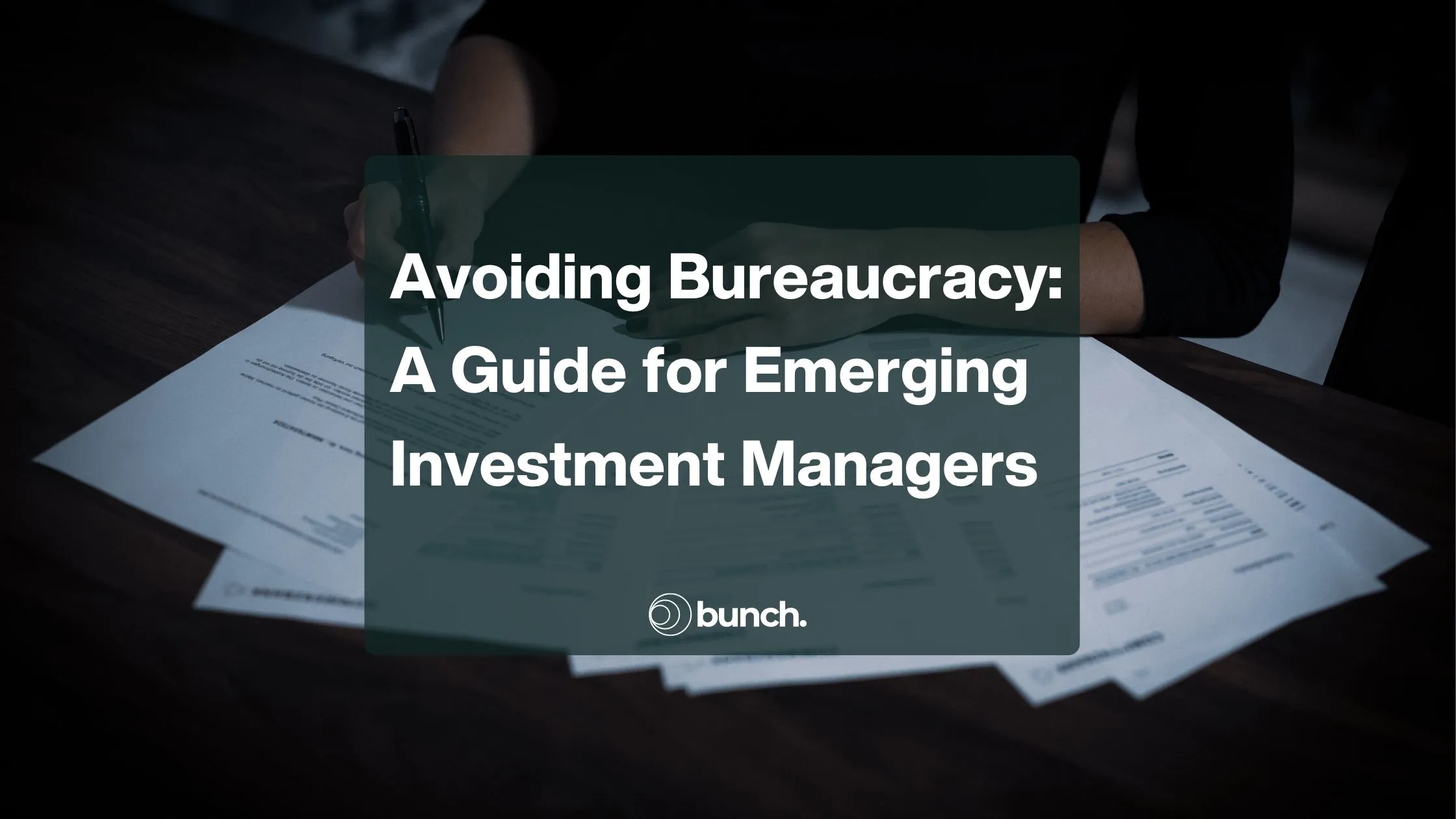 Avoiding Bureaucracy and Focusing on What Matters: A Guide for Emerging Investment Managers
