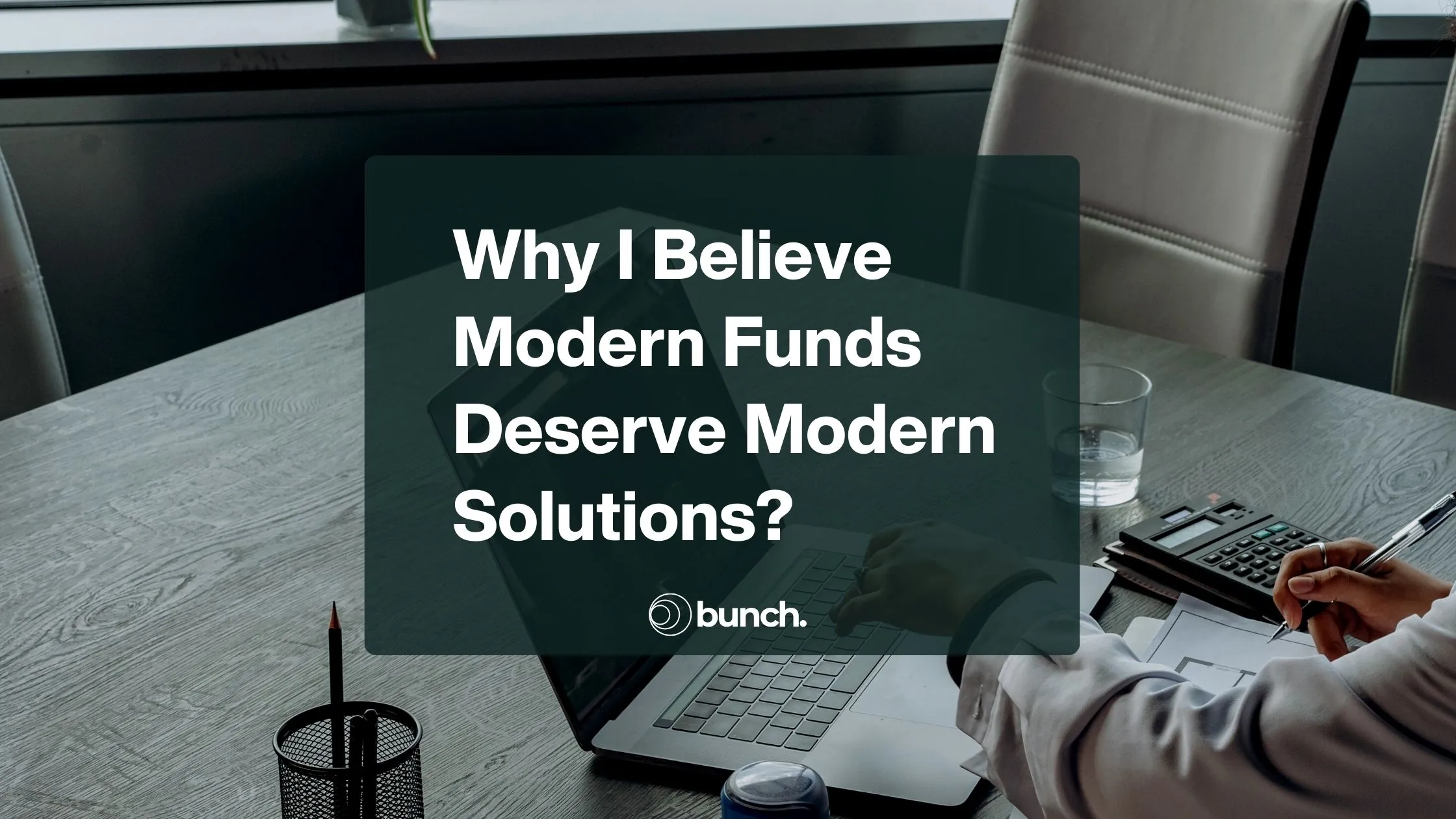 Why I Believe Modern Funds Deserve Modern Solutions?