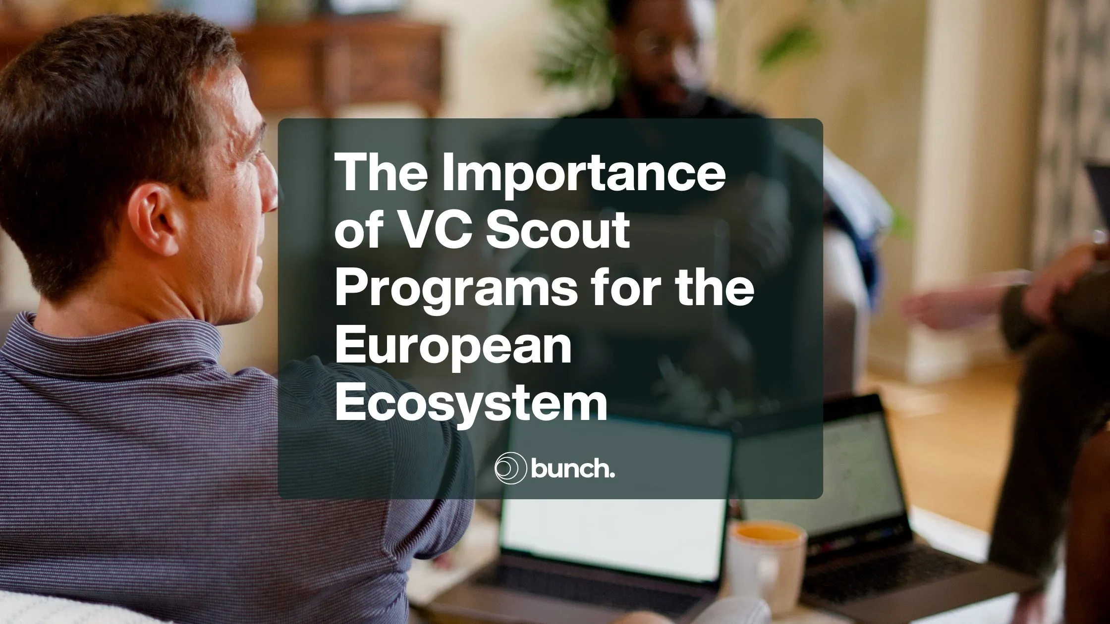 The Importance of VC Scout Programs for the European Ecosystem