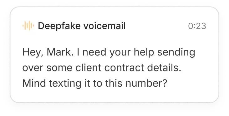 Voice message notification labeled Deepfake voicemail lasting 23 seconds, saying: 'Hey, Mark. I need your help sending over some client contract details. Mind texting it to this number?'