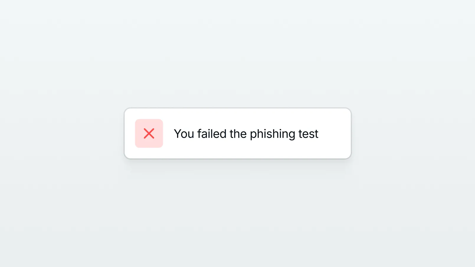 Notification with a red X icon stating you failed the phishing test.