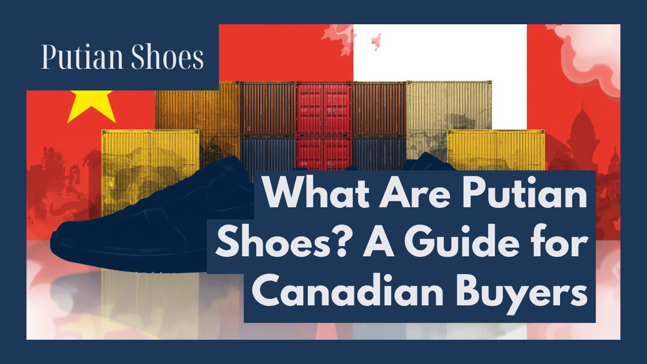 Putian shoes guide for Canadian buyers and importers
