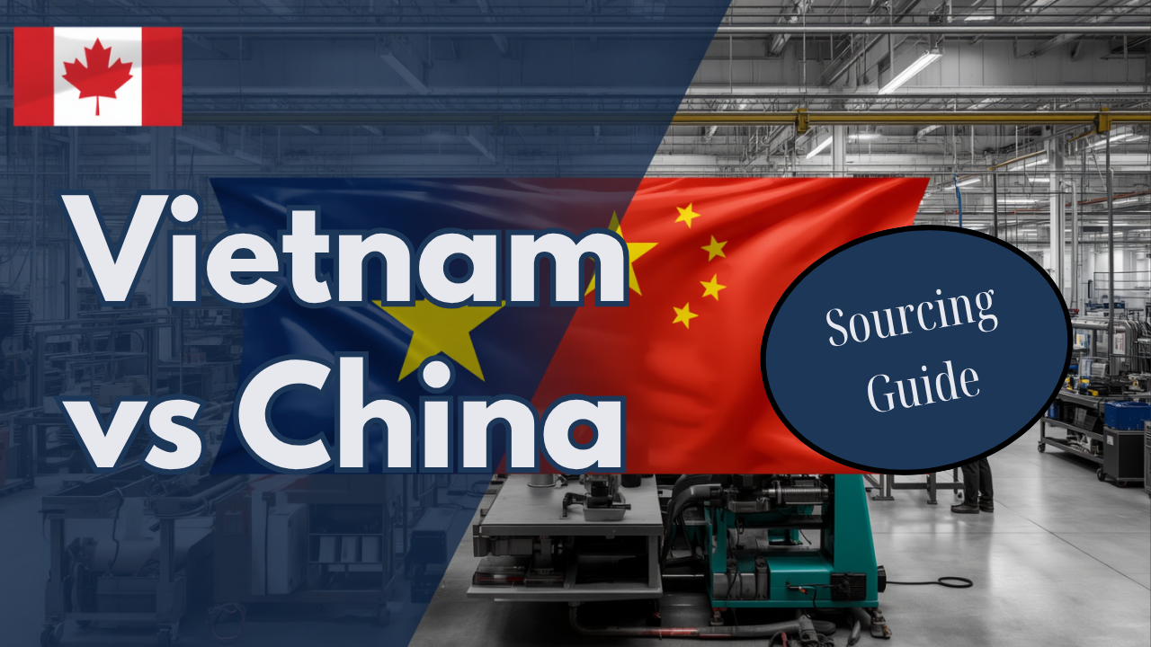 Canadian business owner comparing Vietnam vs China sourcing options for 2026 imports