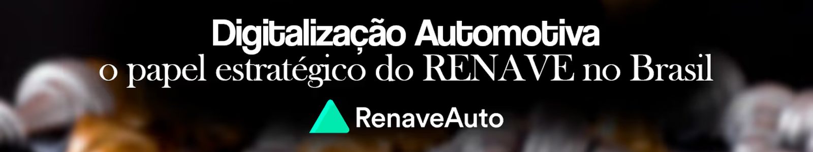 Digitalização Automotiva: o papel estratégico do RENAVE no Brasil