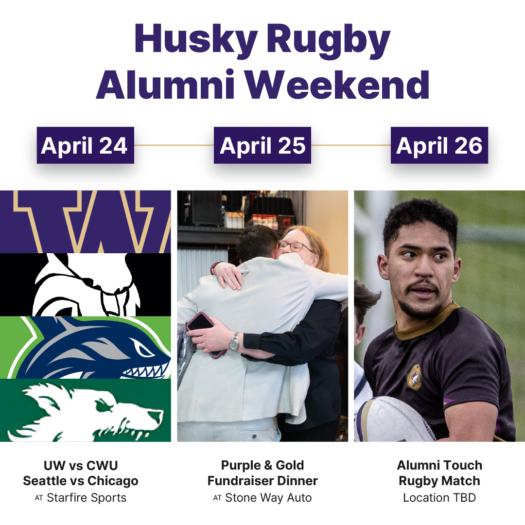 Schedule for Husky Rugby Alumni Weekend featuring UW vs CWU and Seattle vs Chicago games on April 24 with team logos, a hug at a fundraiser dinner on April 25, and a rugby player holding a ball for the Alumni Touch Rugby Match on April 26.